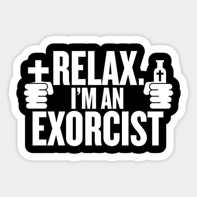 Relax. I'm An Exorcist Sticker by BRAVOMAXXX